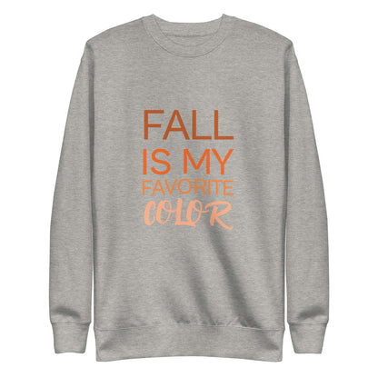 Fall Is My Favorite Color Unisex Premium Sweatshirt